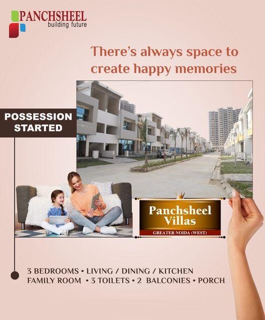 There's always space to create happy memories possession started at Panchsheel Villas in Greater Noida