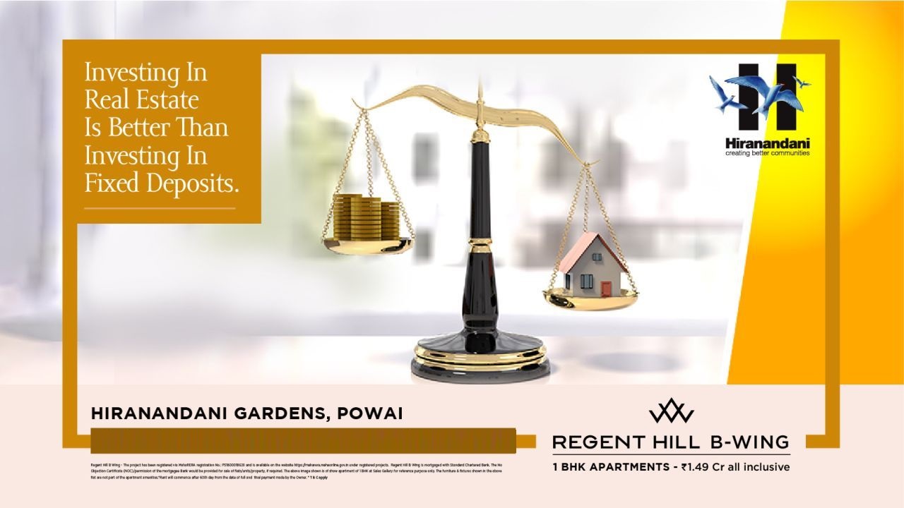 Investing in real estate is better than investing in fixed deposits at Hiranandani Regent Hill, Powai, Mumbai