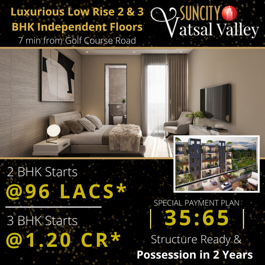 Luxurious low rise 2 & 3  BHK independent floors Rs 96 Lac at Suncity vatsal valley, Gurgaon Update
