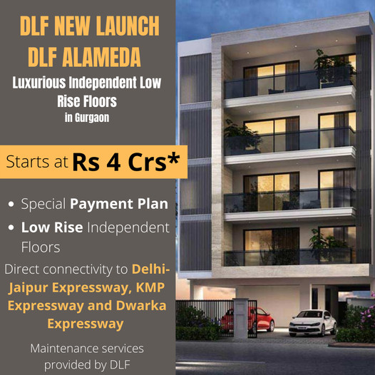 Luxurious independent low rise floors starts  Rs 4 Cr at DLF Alameda, Gurgaon