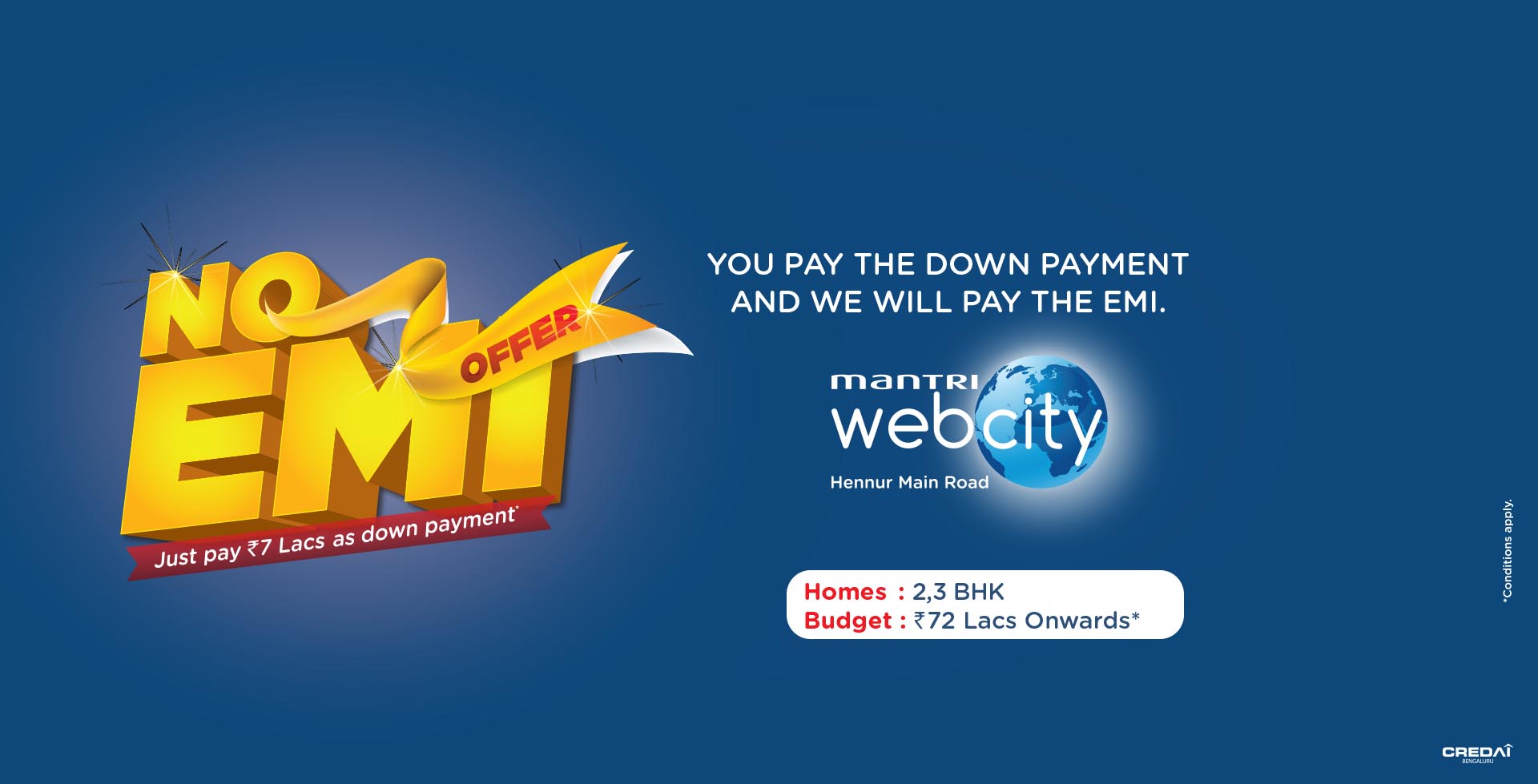 Just pay 7 Lacs as down payment and Mantri Web City will take care of the EMI