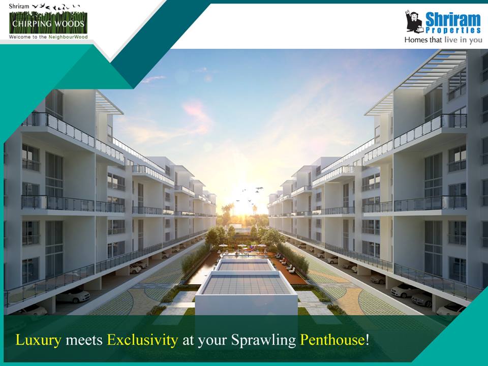 Shriram Chirping Woods offers finely designed Penthouses surrounded by luxury for an elite lifestyle Update
