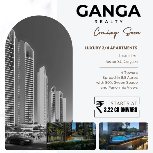 Ganga Realty coming soon ultra luxury fully furnished smart residences Rs 3.22 Cr in Sector 84, Gurgaon Update