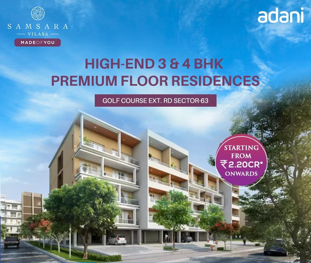 High end 3 and 4 BHK premium floor residences starting Rs 2.20 Cr at Adani Samsara Vilasa in Sector 63, Gurgaon