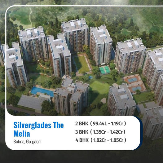 Ready to move 2, 3 & 4 BHK Apartment at Silverglades The Melia in Sohna, Gurgaon Update