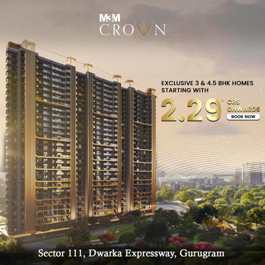 Exclusive 3 and 4.5 BHK home starting Rs 2.29 Cr at M3M Crown in Gurgaon Update