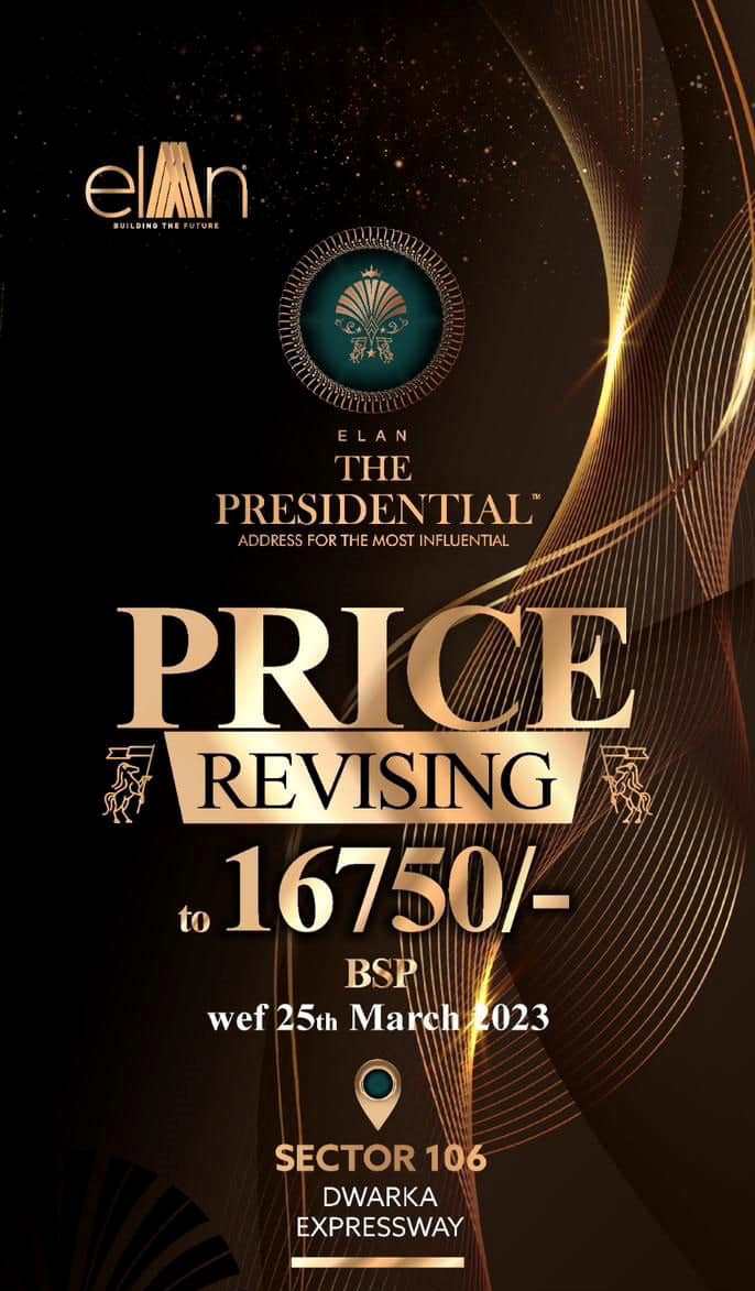 Elan The Presidential Price revising to Rs 16750 BSP wef 25th March 2023.
