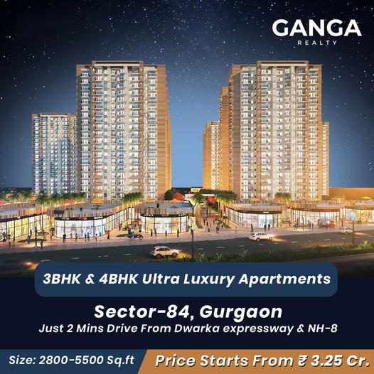 Ganga Realty Launching new ultra luxury apartments in Sector 84, Gurgaon Update