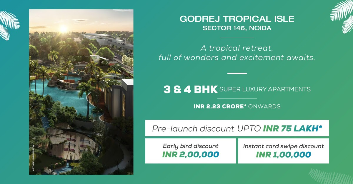Pre launch discount upto Rs.75 Lac at Godrej Tropical Isle in Sector 146, Noida