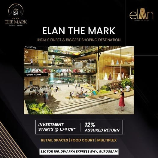 Elan The Mark A mix of Retail Shops, Food courts, Restaurants, Cinemas & Office Spaces on Dwarka Expressway Sector 106 Gurgaon
