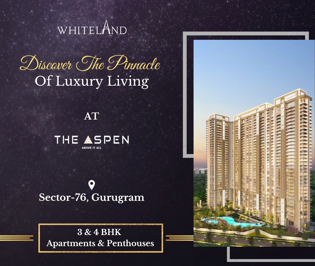 Whiteland The Aspen Presenting 3 & 4 BHK Apartments and Penthouses in Sector 76, Gurgaon