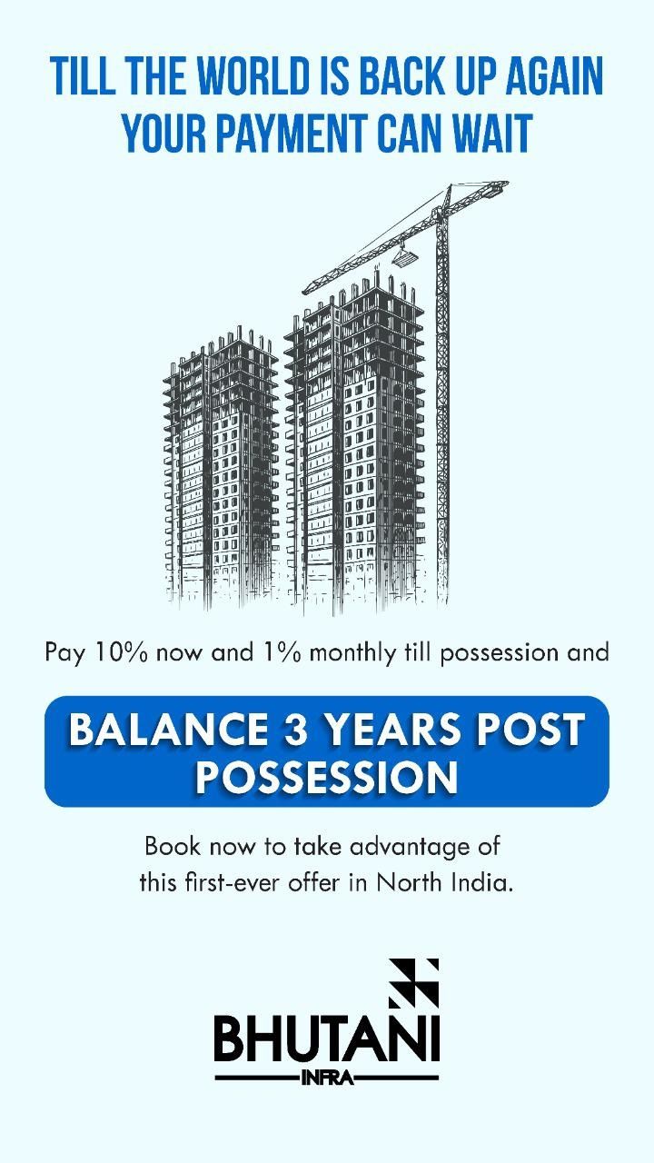 Pay 10% now and 1% monthly till possession at Bhutani Infra Projects in Noida