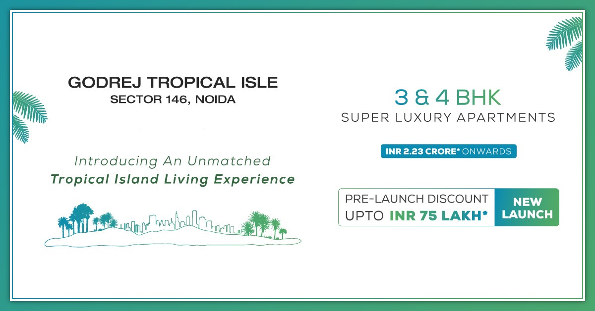 Pre launch discount upto Rs.75 Lac at Godrej Tropical Isle in Sector 146, Noida