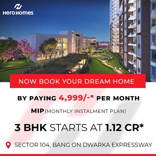 Now book your dream home by paying Rs 4999 per month at Hero Homes in Sector-104, Gurgaon
