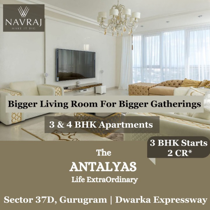 Bigger living room for bigger gatherings 3 & 4 BHK apartments at Navraj The Antalya, Gurgaon