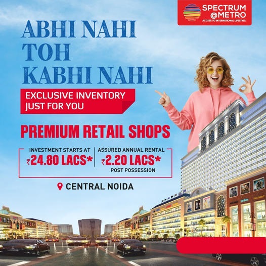 Book retail shops in Central Noida. investment starts Rs. 24.80 Lac at Spectrum Metro