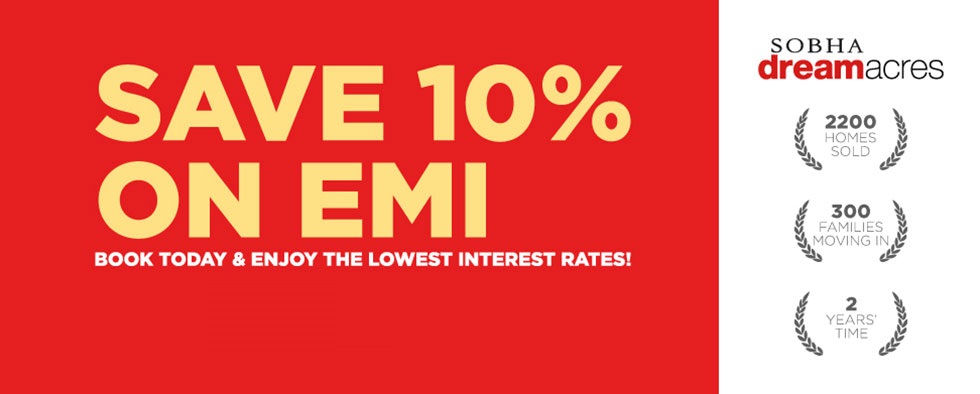 Book home today and save 10% on EMI in Sobha Dream Acres Update