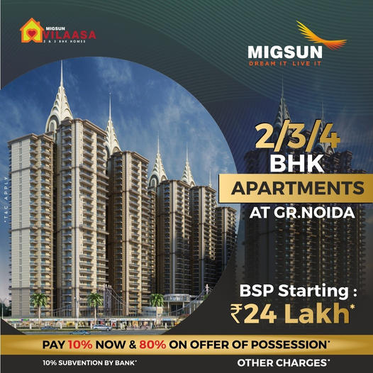 Pay 10% now and 80% on offer of possession at Migsun Vilaasa in Greater Noida