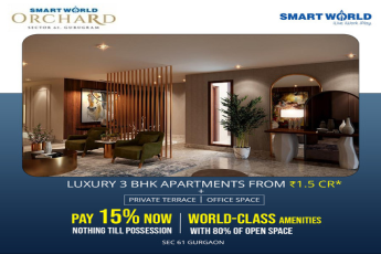 Pay 15% now nothing till possession at Smart World Orchard in Sec 61, Gurgaon.