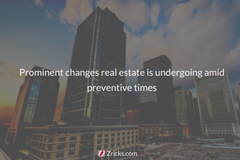 Prominent changes real estate is undergoing amid preventive times