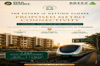Discover Proposed Metro Connectivity at Polo Reserve || Seamless Connectivity with IMT Sohna Metro Line || 3 BHK Luxury Homes from ₹1.98 Cr