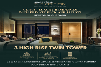 Indulge in The Edition by Smart World: A New Era of Luxury in Sector 66, Gurgaon
