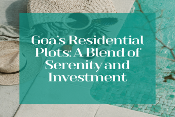 Goa’s Residential Plots: A Blend of Serenity and Investment