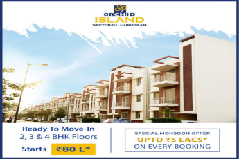Special monsoon offer upto Rs 5 Lac on every booking at Orchid Island, Gurgaon