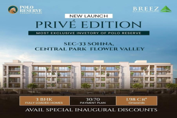 Discover the Prive Edition by Breez in Sohna || Launch Offer: Luxury 3 BHK at Central Park Flower Valley || Exclusive New Launch: Polo Reserve, Sohna