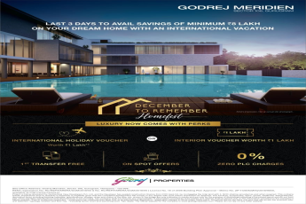 Last 3 days to avail savings of minimum Rs 8 Lac on your dream home with an international vacation at Godrej Meridien, Gurgaon