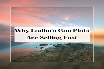 Why Lodha’s Goa Plots Are Selling Fast