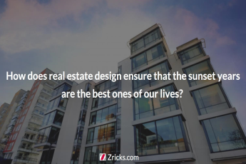 How does real estate design ensure that the sunset years are the best ones of our lives?