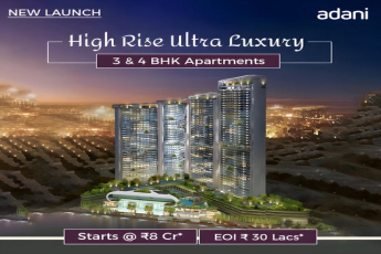 Adani's New High Rise Ultra Luxury Apartments: Elevate Your Lifestyle with 3 & 4 BHK Options