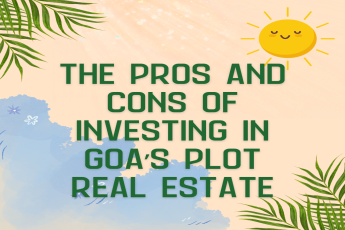 The Pros and Cons of Investing in Goa’s Plot Real Estate