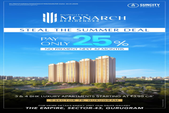 Secure Your Luxury Home at Monarch Residences Now || Limited-Time 25% Payment Offer at Suncity || Grab the Summer Deal in Gurugram