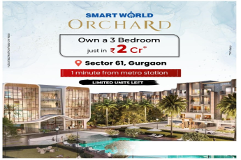 Own a 3 BHK just in Rs 2 Cr at Smart World Orchard in Sec 61, Gurgaon.
