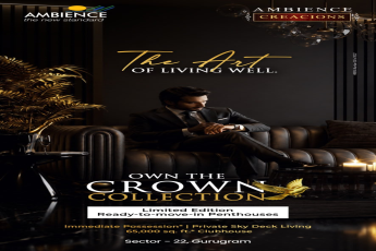 Explore the Crown Collection Penthouses || Immediate Possession in Sector 22, Gurugram || Own Your Crown at Ambience Creacions