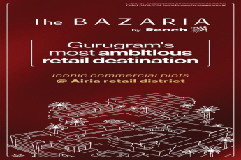Discover The Bazaria by Reach in Gurugram, Iconic Commercial Plots in Airia Retail District