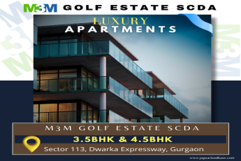 M3M Golf Estate SCDA: Redefining Luxury with Spacious 3.5BHK & 4.5BHK Apartments in Gurgaon