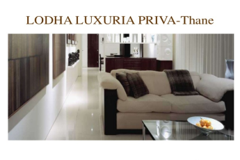 A never seen before Masterpiece at the most desired address in Majiwada, Lodha Luxuria Priva