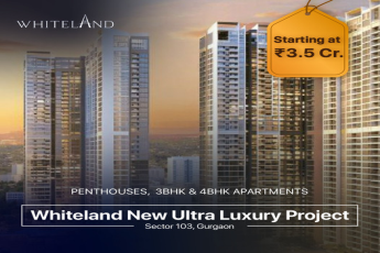 Whiteland's Benchmark in Opulence: New Ultra Luxury Project Launch in Sector 103, Gurgaon