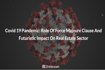 Covid 19 Pandemic: Role Of Force Majeure Clause And Futuristic Impact On Real Estate Sector