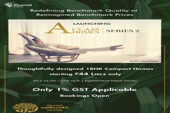 Piramal Vaikunth A Class Homes redefining benchmark quality at reimagined benchmark prices