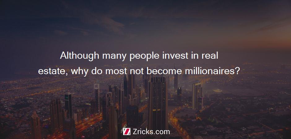 Although many people invest in real estate, why do most not become millionaires?