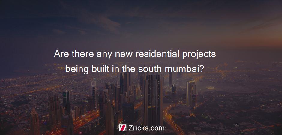 Are there any new residential projects being built in the south mumbai?