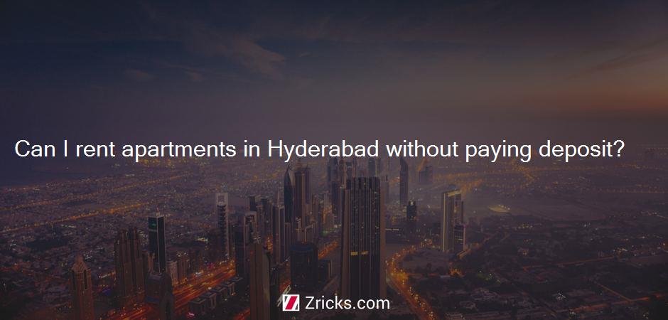 Can I rent apartments in Hyderabad without paying deposit?