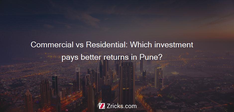Commercial vs Residential: Which investment pays better returns in Pune?