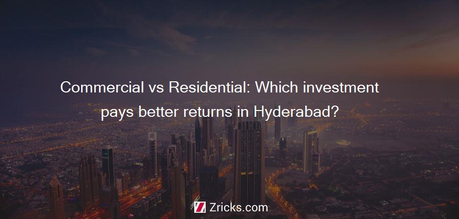 Commercial vs Residential: Which investment pays better returns in Hyderabad?