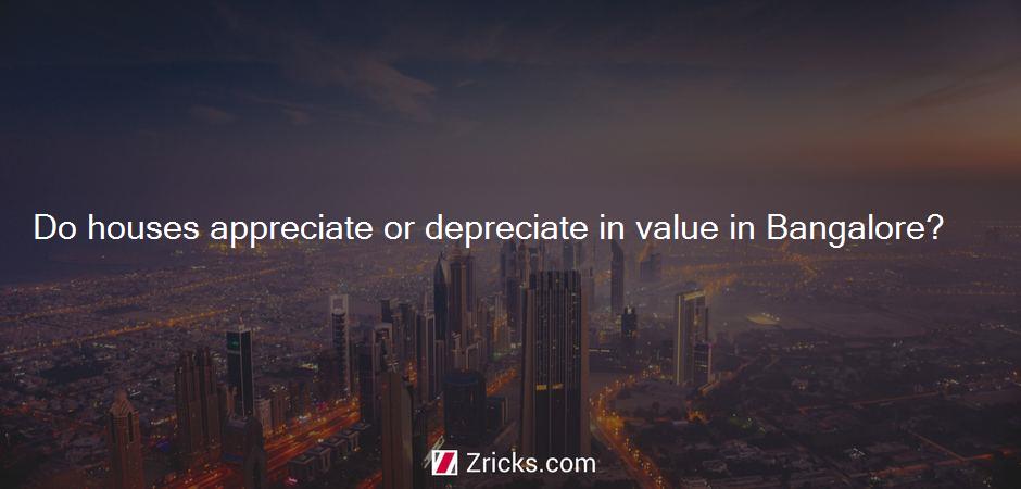 Do houses appreciate or depreciate in value in Bangalore?