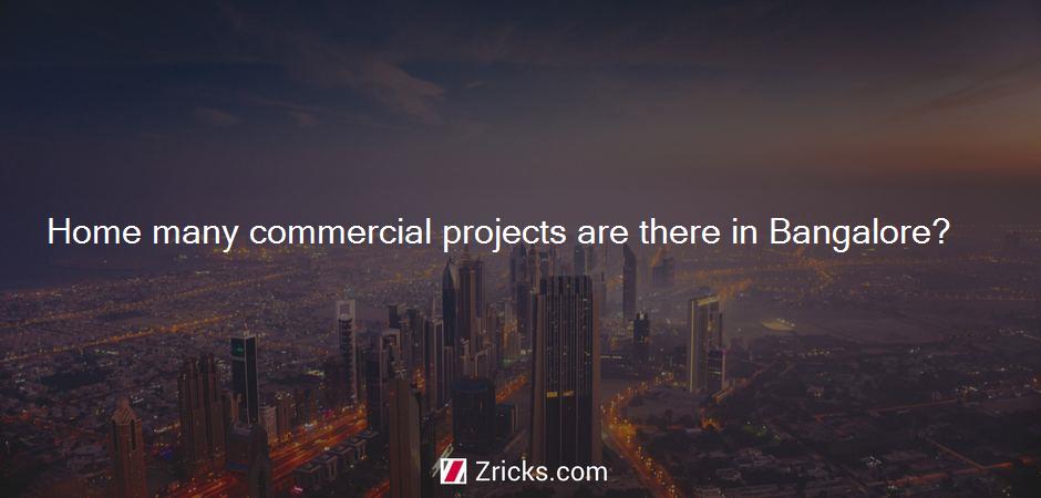 Home many commercial projects are there in Bangalore?